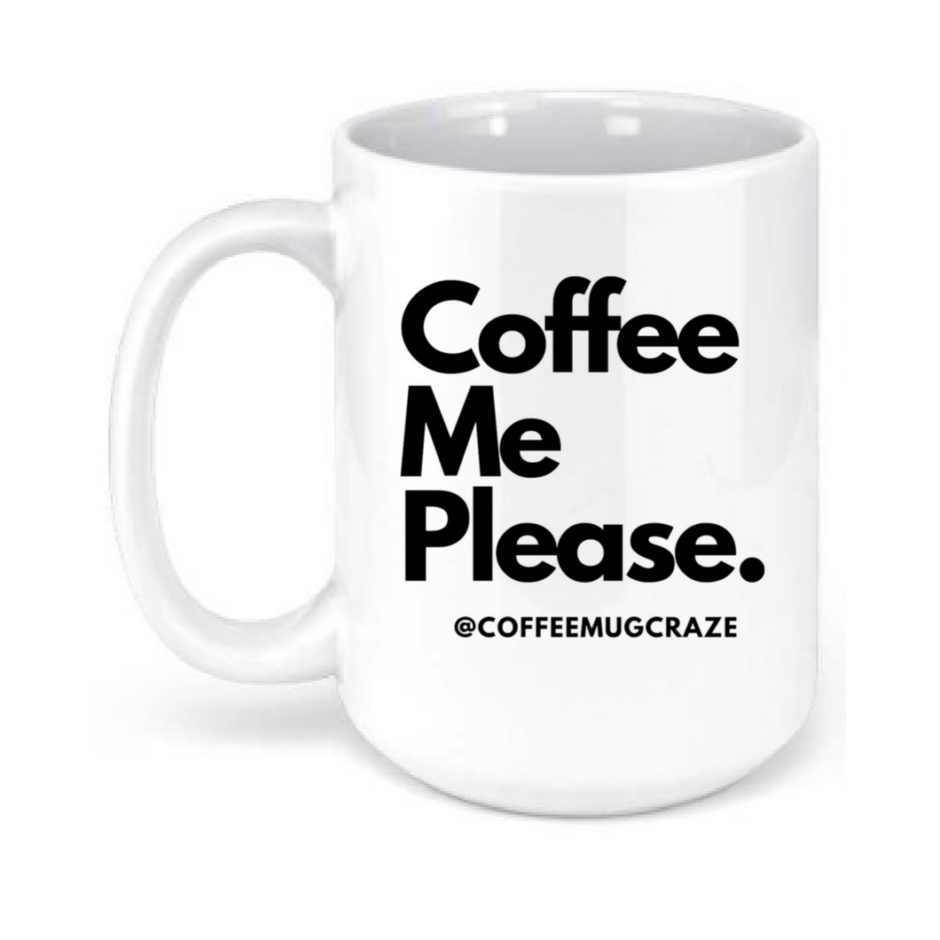 Coffee Me Please 15oz. Mugs